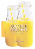 Succhi e Frullati - 50 Ricette Facili — Libro