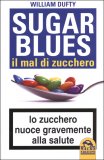 SUGAR BLUES. IL MAL DI ZUCCHERO
Lo zucchero nuoce gravemente alla salute
di William Dufty


