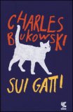 SUI GATTI. TESTO INGLESE A FRONTE
di Charles Bukowski