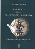 SULLE TRACCE DELLO SCIAMANESIMO SCANDINAVO
Dalle sue radici ai giorni nostri
di Ulfgaldr Valtysson

