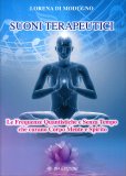 SUONI TERAPEUTICI
Le frequenze quantistiche e senza tempo che curano corpo mente e spirito
di Lorena Di Modugno

