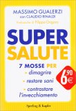 SUPER SALUTE
7 mosse per dimagrire, restare sani, contrastare l'invecchiamento
di Claudio Rinaldi, Massimo Gualerzi

