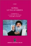 SUPERA LE TUE AVVERSITà
Commenti a "La luce sul sentiero" di Mabel Collins
di Osho

