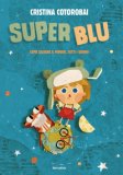Superblu Come Salvare Il Mondo Tutti I Giorni Ediz Illustrata — Libro