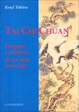 TAI CHI CHUAN
Origine e potenza di un'arte marziale
di Kenji Tokitsu

