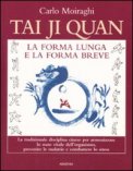 TAI JI QUAN - LA FORMA LUNGA E LA FORMA BREVE
La tradizionale disciplina cinese per armonizzare lo stato vitale dell'organismo, prevenire le malattie e combattere lo stress
di Carlo Moiraghi

