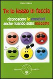 TE LO LEGGO IN FACCIA
Riconoscere le emozioni anche quando sono nascoste
di Paul Ekman

