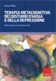 Terapia Metacognitiva dei Disturbi d'Ansia e della Depressione — Libro