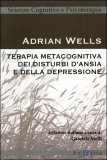 Terapia Metacognitiva dei disturbi d'ansia e della Depressione — Libro