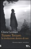 Tiziano Terzani: La Rivoluzione Dentro di Noi  — Libro