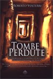 Tombe Perdute: alla ricerca delle ultime tracce e dei tesori dei grandi personaggi del passato — Libro