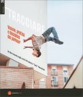 Tracciare - Visione, Pratica e Disciplina del Parkour — Libro