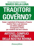 EBOOK - TRADITORI AL GOVERNO?
Seconda Edizione Aggiornata. Germania, Francia e finanza globale colonizzano e strangolano l'Italia per privatizzare a prezzi stracciati aziende, banche e beni pubblici
di Marco Della Luna

