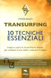 TRANSURFING
10 tecniche essenziali - Impara a usare lo straordinario sistema per cambiare la tua realtà e ottenere il meglio
di Steven Bailey

