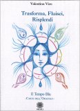 Trasforma, Fluisci, Risplendi