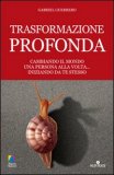 TRASFORMAZIONE PROFONDA
Cambiando il mondo una persona alla volta..iniziando da te stesso
di Gabriel Guerrero

