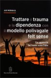 Trattare il Trauma e la Dipendenza con il Modello Polivagale Felt Sense — Libro