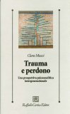 TRAUMA E PERDONO
Una prospettiva psicoanalitica intergenerazionale
di Clara Mucci

