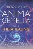 TROVA LA TUA ANIMA GEMELLA CON IL THETAHEALING
di Vianna Stibal

