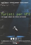 TURISTI PER UFO
I 51 luoghi "alieni" da visitare nel mondo
di Sara Caffulli, Ottavio Daviddi, Flavio Vanetti

