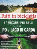 Tutti In Bicicletta - I Percorsi più Belli tra Po e Lago di Garda  — Libro