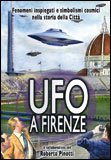 UFO A FIRENZE
Fenomeni inspiegati e simbolismi cosmici nella storia della città

