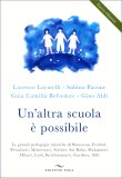 UN'ALTRA SCUOLA è POSSIBILE
Le grandi pedagogie olistiche di Rousseau, Froebel, Pestalozzi, Montessori, Steiner, Sai Baba, Malaguzzi, Milani, Lodi, Krishnamurti, Gardner, Aldi

