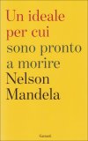 UN IDEALE PER CUI SONO PRONTO A MORIRE
Il testamento spirituale
di Nelson Mandela

