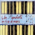 Un Pianoforte in Riva al Mare  — CD