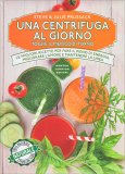 UNA CENTRIFUGA AL GIORNO TOGLIE IL MEDICO DI TORNO
Le migliori ricette per fare il pieno di energia, migliorare l'umore e mantenere la linea
di Julie Prussack, Steve Prussack

