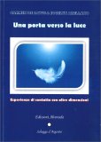 UNA PORTA VERSO LA LUCE
Esperienze di contatto con altre dimensioni
di Carmen De Sayve, Jocelyn Arellano

