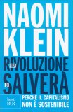 UNA RIVOLUZIONE CI SALVERà
Perchè il capitalismo non è sostenibile
di Naomi Klein

