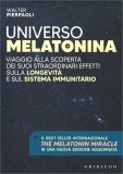 UNIVERSO MELATONINA
Viaggio alla scoperta dei suoi straordinari effetti sulla longevità e sul sistema immunitario
di Dr. Walter Pierpaoli

