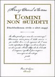 UOMINI NON SUDDITI
Disobbedienza civile e altri saggi
di Henry David Thoreau

