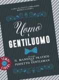 Uomo E Gentiluomo Ovvero Il Manuale Pratico Del Perfetto Gentleman — Libro
