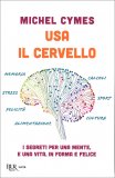 USA IL CERVELLO
I segreti per una mente, e una vita, in forma e felice
di Michel Cymes

