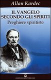 IL VANGELO SECONDO GLI SPIRITI - VOL. 2
Preghiere Spiritiste
di Allan Kardec

