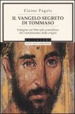 IL VANGELO SEGRETO DI TOMMASO
Indagine sul libro più scandaloso del cristianesimo delle origini
di Elaine Pagels

