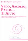 Vedo, Ascolto, Parlo... Ti Aiuto — Libro