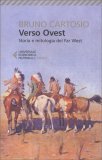 VERSO OVEST
Storia e mitologia del Far West
di Bruno Cartosio

