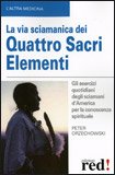 La Via Sciamanica dei Quattro Sacri Elementi — Libro