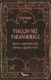 VIAGGIO NEL PARANORMALE
Ipotesi, suggestioni, miti, scienza e qualche verità
di Giovanna Lai

