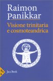 Visione Trinitaria e Cosmoteandrica: Dio-Uomo-Cosmo — Libro