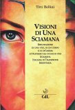 VISIONI DI UNA SCIAMANA
Esplorazione di una vita, di un corpo e di un'anima attraverso gli occhi di una sciamana italiana di tradizione ereditaria
di Titti Bellini

