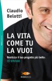 La Vita Come Tu La Vuoi. Realizza Il Tuo Progetto Più Bello: Te Stesso — Libro
