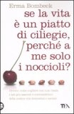 Se la Vita è un Piatto di Ciliegie, Perché a me Solo i Noccioli? — Libro