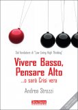 VIVERE BASSO, PENSARE ALTO
... o sarà Crisi vera - dal fondatore di "Low Living High Thinking"
di Andrea Strozzi

