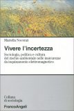 VIVERE L'INCERTEZZA
Sociologia, politica e cultura del rischio ambientale nelle insicurezze da inquinamento elettromagnetico
di Mariella Nocenzi

