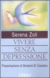 VIVERE SENZA DEPRESSIONE
Un manuale che offre un aiuto concreto e una speranza a chi soffre
di Serena Zoli

