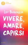 VIVERE, AMARE, CAPIRSI
di Leo Buscaglia

